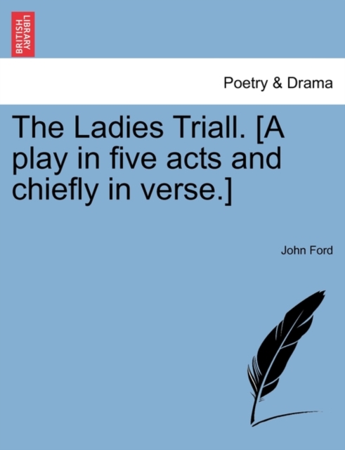The Ladies Triall. [A Play in Five Acts and Chiefly in Verse.], Paperback / softback Book
