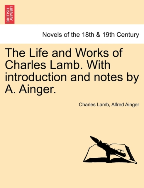 The Life and Works of Charles Lamb. with Introduction and Notes by A. Ainger, Vol. III, Paperback / softback Book