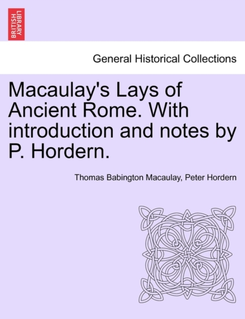 Macaulay's Lays of Ancient Rome. with Introduction and Notes by P. Hordern., Paperback / softback Book