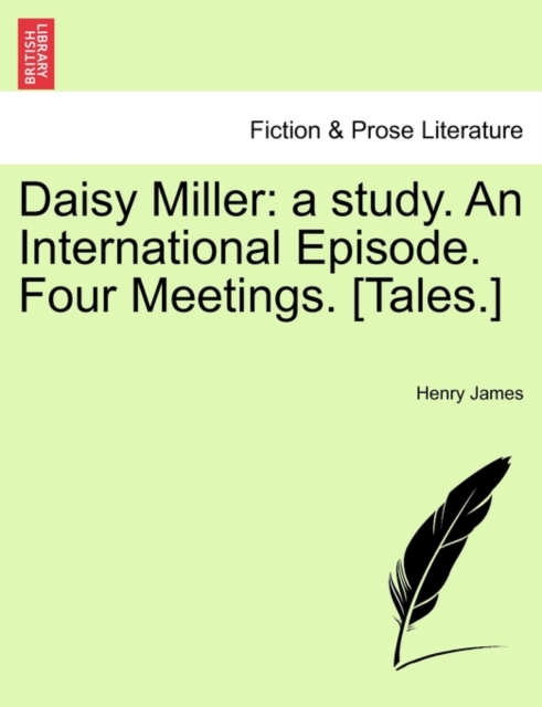 Daisy Miller : A Study. an International Episode. Four Meetings. [Tales.], Paperback / softback Book