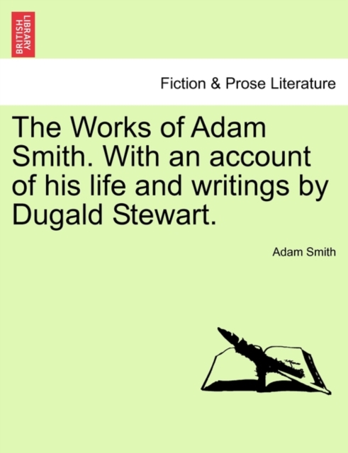 The Works of Adam Smith. With an account of his life and writings by Dugald Stewart., Paperback / softback Book