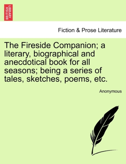 The Fireside Companion; A Literary, Biographical and Anecdotical Book for All Seasons; Being a Series of Tales, Sketches, Poems, Etc., Paperback / softback Book