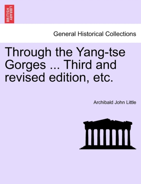Through the Yang-Tse Gorges ... Third and Revised Edition, Etc., Paperback / softback Book