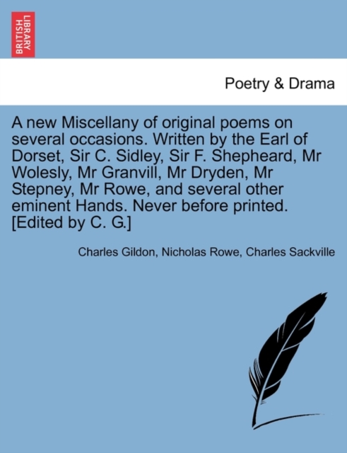 A New Miscellany of Original Poems on Several Occasions. Written by the Earl of Dorset, Sir C. Sidley, Sir F. Shepheard, MR Wolesly, MR Granvill, MR Dryden, MR Stepney, MR Rowe, and Several Other Emin, Paperback / softback Book