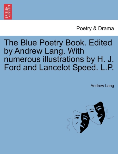 The Blue Poetry Book. Edited by Andrew Lang. with Numerous Illustrations by H. J. Ford and Lancelot Speed. L.P., Paperback / softback Book