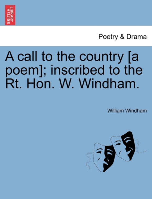 A Call to the Country [A Poem]; Inscribed to the Rt. Hon. W. Windham., Paperback / softback Book