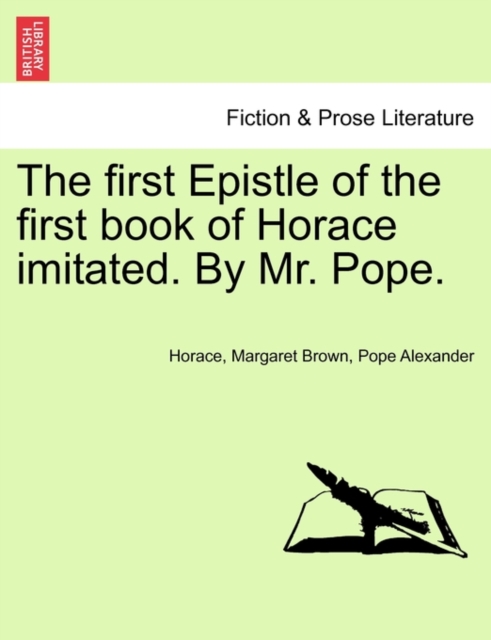 The First Epistle of the First Book of Horace Imitated. by Mr. Pope., Paperback / softback Book