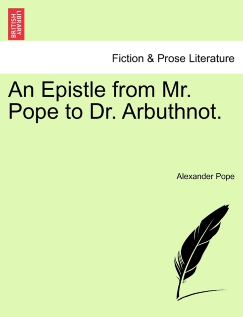 An Epistle from Mr. Pope to Dr. Arbuthnot., Paperback / softback Book