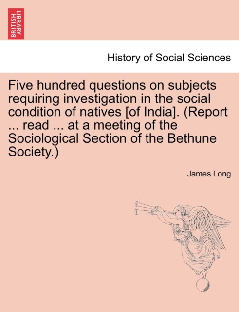 Five Hundred Questions on Subjects Requiring Investigation in the Social Condition of Natives [Of India]. (Report ... Read ... at a Meeting of the Sociological Section of the Bethune Society.), Paperback / softback Book