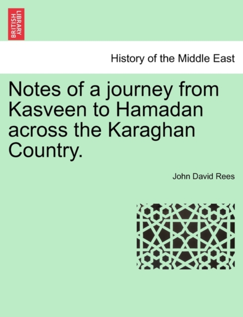 Notes of a Journey from Kasveen to Hamadan Across the Karaghan Country., Paperback / softback Book