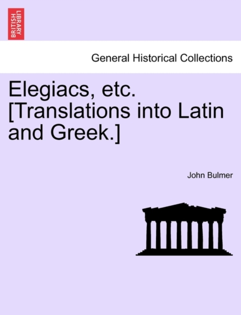 Elegiacs, Etc. [Translations Into Latin and Greek.], Paperback / softback Book