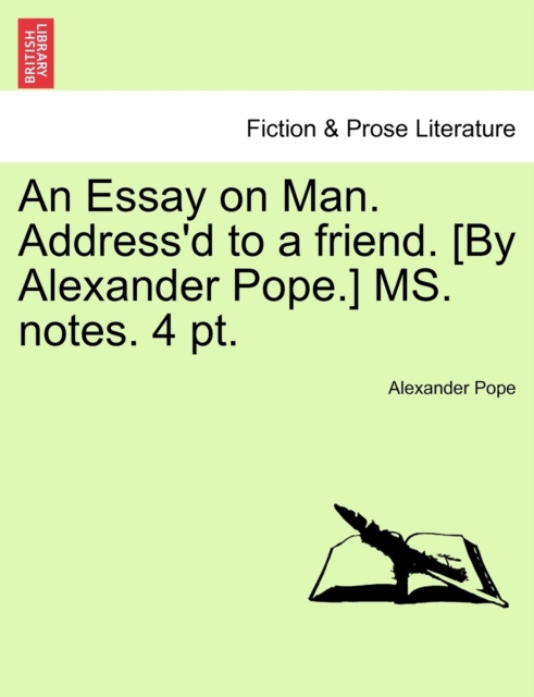 An Essay on Man. Address'd to a Friend. [by Alexander Pope.] Ms. Notes. 4 Pt., Paperback / softback Book
