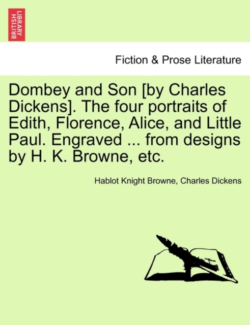 Dombey and Son [by Charles Dickens]. the Four Portraits of Edith, Florence, Alice, and Little Paul. Engraved ... from Designs by H. K. Browne, Etc., Paperback / softback Book