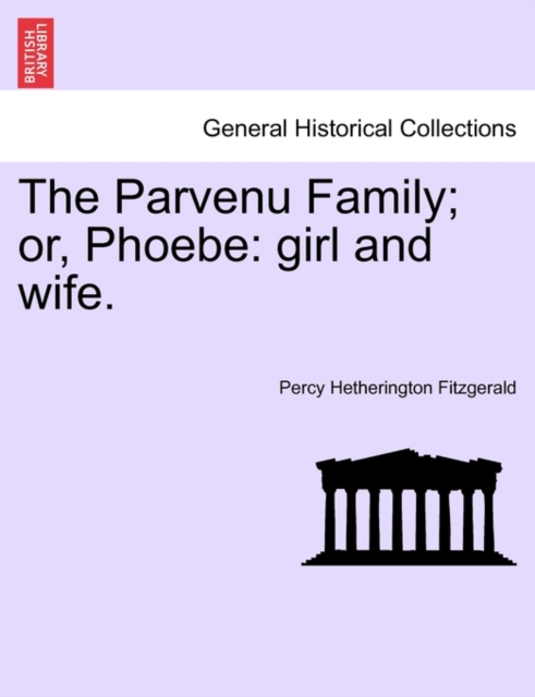 The Parvenu Family; Or, Phoebe : Girl and Wife., Paperback / softback Book