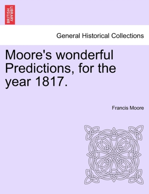 Moore's Wonderful Predictions, for the Year 1817., Paperback / softback Book