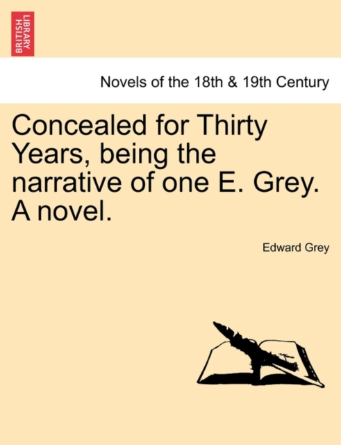 Concealed for Thirty Years, Being the Narrative of One E. Grey. a Novel., Paperback / softback Book