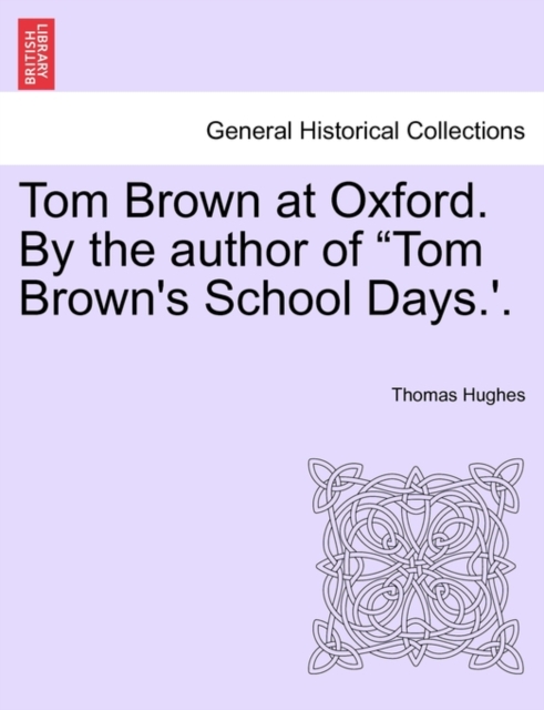 Tom Brown at Oxford. by the Author of Tom Brown's School Days.'. Volume I., Paperback / softback Book