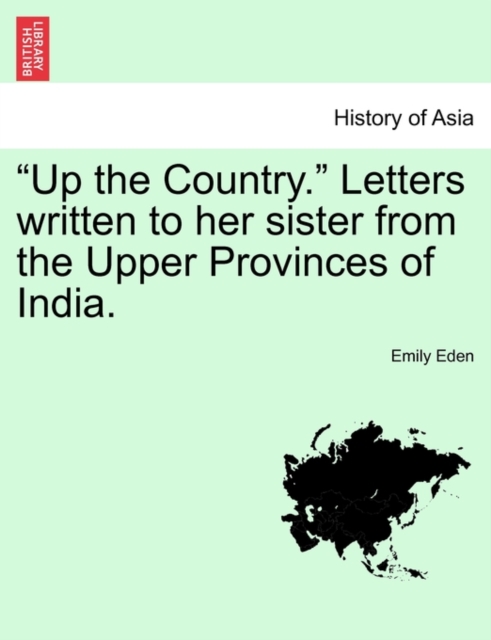 Up the Country. Letters Written to Her Sister from the Upper Provinces of India. Vol. II., Paperback / softback Book