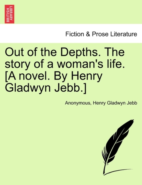 Out of the Depths. the Story of a Woman's Life. [A Novel. by Henry Gladwyn Jebb.], Paperback / softback Book