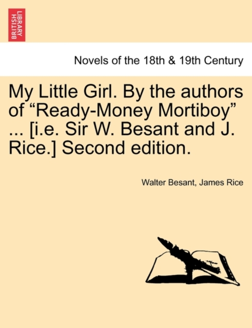My Little Girl. by the Authors of Ready-Money Mortiboy ... [I.E. Sir W. Besant and J. Rice.] Second Edition., Paperback / softback Book