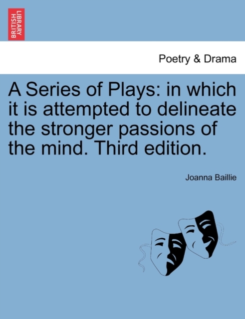 A Series of Plays : In Which It Is Attempted to Delineate the Stronger Passions of the Mind. Third Edition., Paperback / softback Book