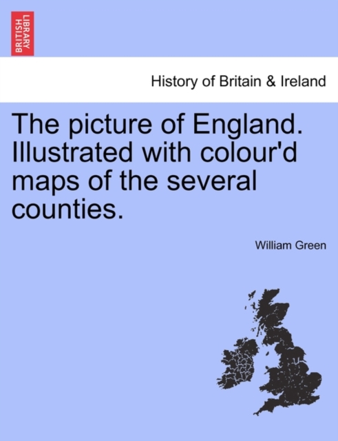 The Picture of England. Illustrated with Colour'd Maps of the Several Counties., Paperback / softback Book