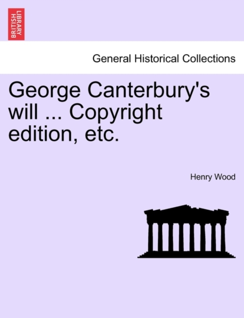 George Canterbury's will ... Copyright edition, etc., Paperback / softback Book