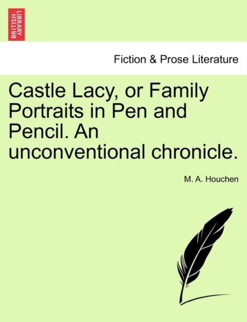 Castle Lacy, or Family Portraits in Pen and Pencil. An unconventional chronicle., Paperback / softback Book