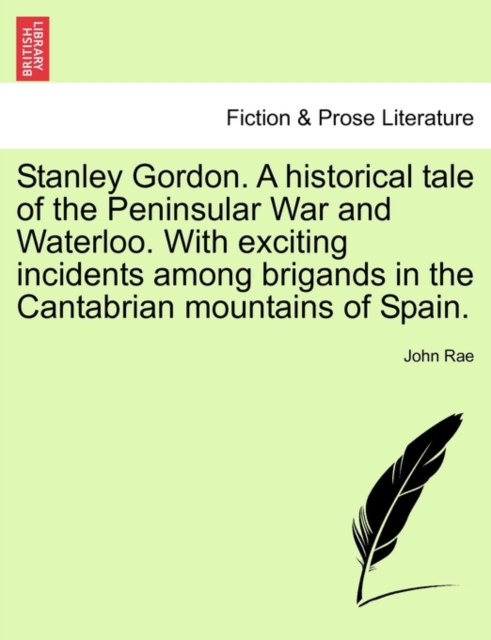 Stanley Gordon. a Historical Tale of the Peninsular War and Waterloo. with Exciting Incidents Among Brigands in the Cantabrian Mountains of Spain., Paperback / softback Book