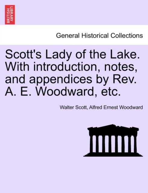 Scott's Lady of the Lake. with Introduction, Notes, and Appendices by REV. A. E. Woodward, Etc., Paperback / softback Book