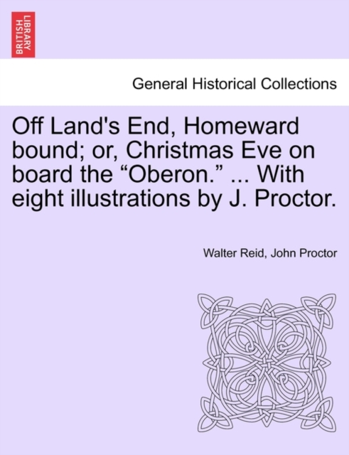 Off Land's End, Homeward Bound; Or, Christmas Eve on Board the "Oberon." ... with Eight Illustrations by J. Proctor., Paperback / softback Book