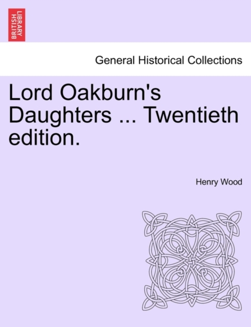 Lord Oakburn's Daughters ... Twentieth edition., Paperback / softback Book