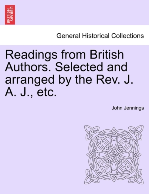 Readings from British Authors. Selected and Arranged by the REV. J. A. J., Etc., Paperback / softback Book