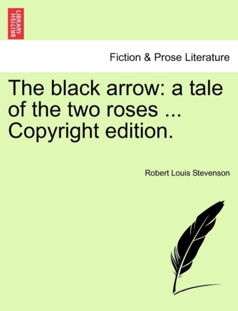 The Black Arrow : A Tale of the Two Roses ... Copyright Edition., Paperback / softback Book