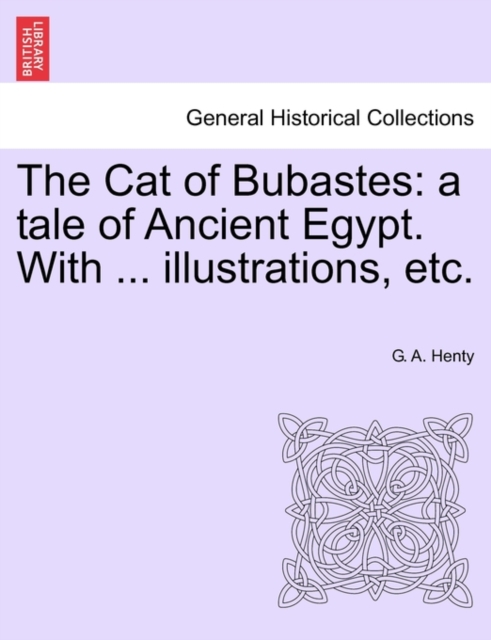 The Cat of Bubastes : A Tale of Ancient Egypt. with ... Illustrations, Etc., Paperback / softback Book