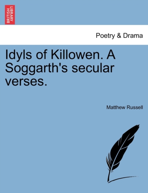 Idyls of Killowen. a Soggarth's Secular Verses., Paperback / softback Book