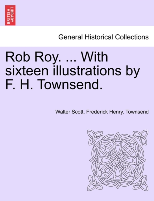 Rob Roy. ... with Sixteen Illustrations by F. H. Townsend., Paperback / softback Book