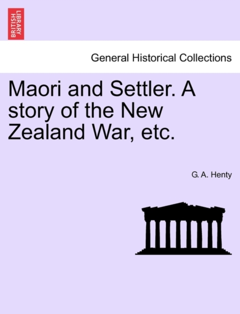 Maori and Settler. a Story of the New Zealand War, Etc., Paperback / softback Book