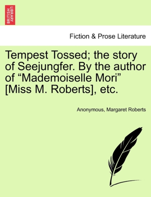 Tempest Tossed; The Story of Seejungfer. by the Author of "Mademoiselle Mori" [Miss M. Roberts], Etc., Paperback / softback Book