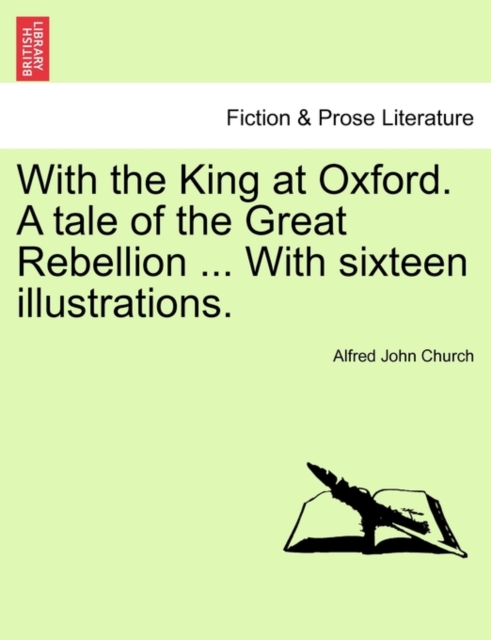 With the King at Oxford. a Tale of the Great Rebellion ... with Sixteen Illustrations., Paperback / softback Book