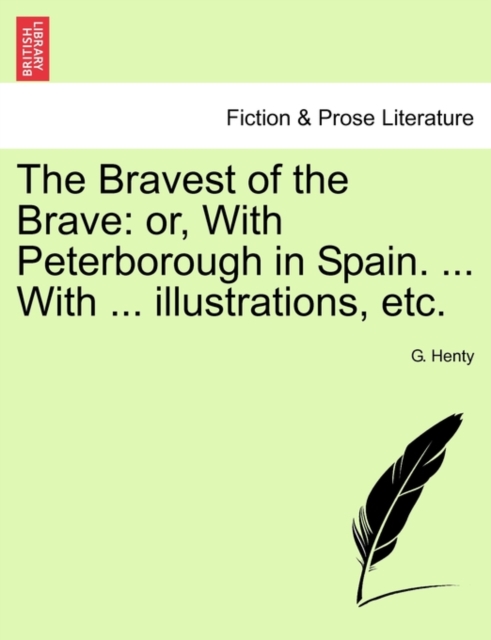 The Bravest of the Brave : Or, with Peterborough in Spain. ... with ... Illustrations, Etc., Paperback / softback Book