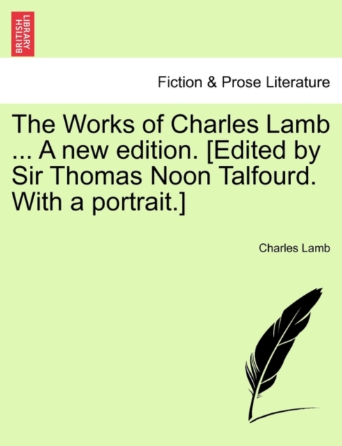 The Works of Charles Lamb ... A new edition. [Edited by Sir Thomas Noon Talfourd. With a portrait.], Paperback / softback Book
