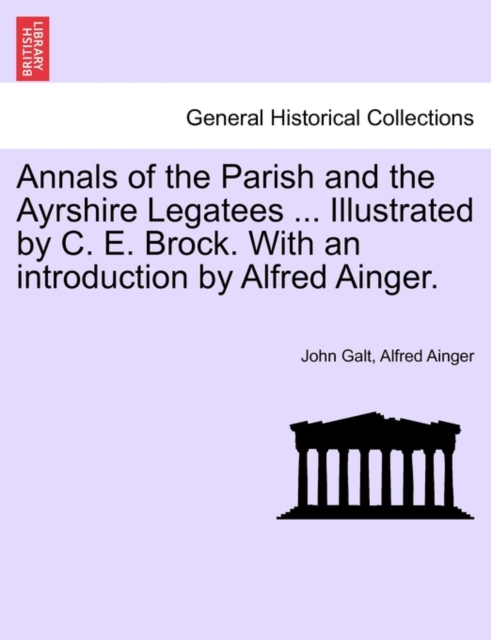 Annals of the Parish and the Ayrshire Legatees ... Illustrated by C. E. Brock. with an Introduction by Alfred Ainger., Paperback / softback Book