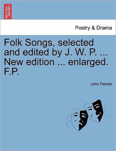 Folk Songs, selected and edited by J. W. P. ... New edition ... enlarged. F.P., Paperback / softback Book