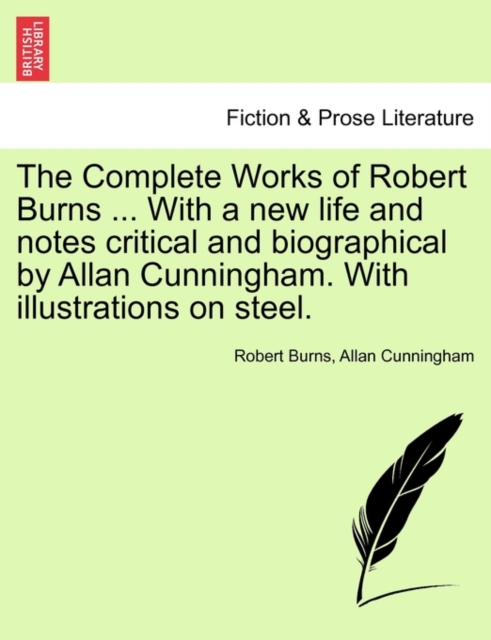 The Complete Works of Robert Burns ... with a New Life and Notes Critical and Biographical by Allan Cunningham. with Illustrations on Steel., Paperback / softback Book