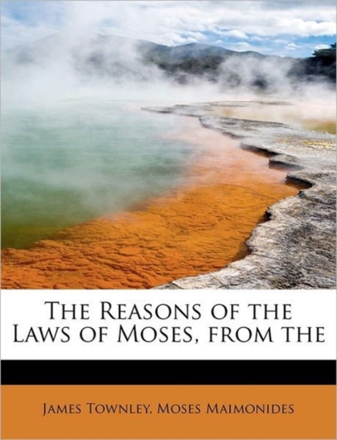 The Reasons of the Laws of Moses, from the, Paperback / softback Book
