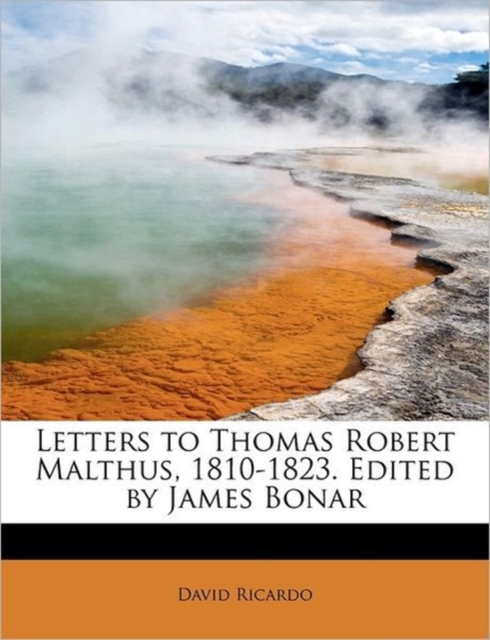 Letters to Thomas Robert Malthus, 1810-1823. Edited by James Bonar, Paperback / softback Book