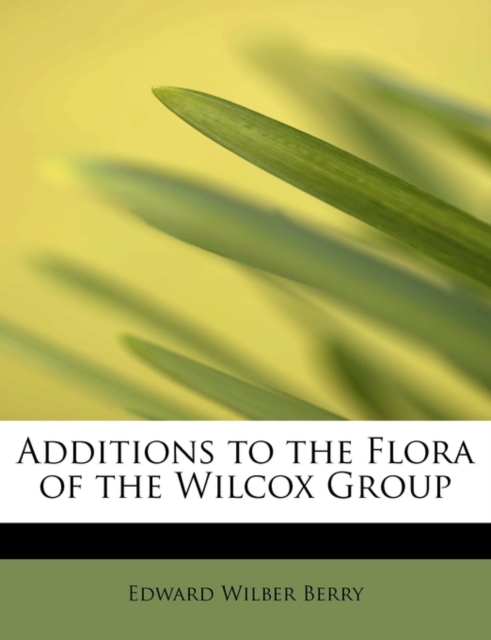 Additions to the Flora of the Wilcox Group, Paperback / softback Book