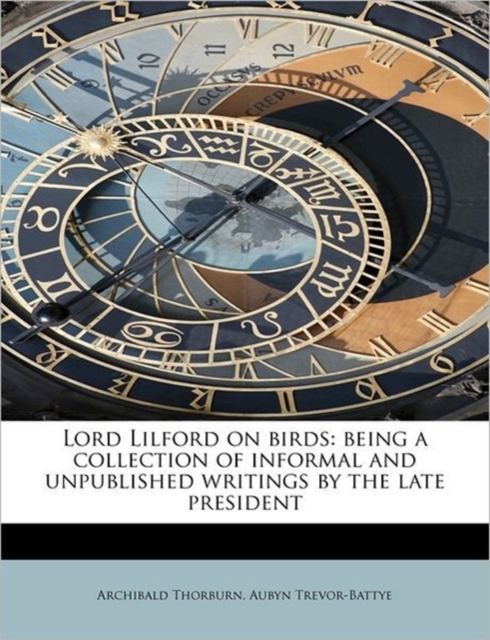 Lord Lilford on Birds : Being a Collection of Informal and Unpublished Writings by the Late President, Paperback / softback Book
