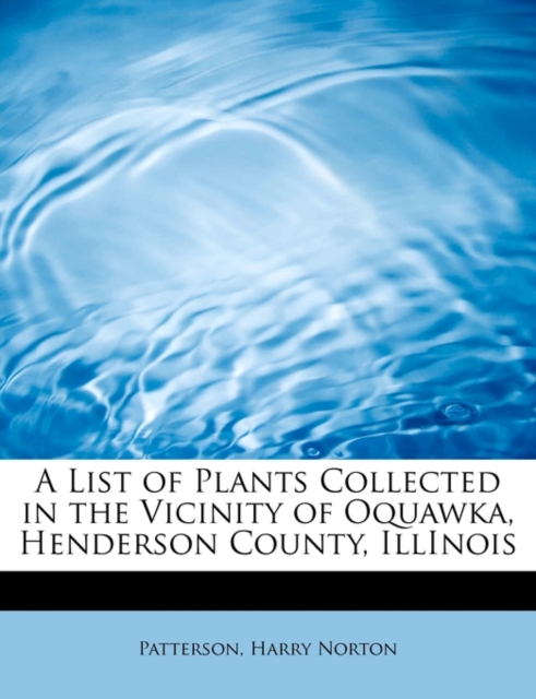 A List of Plants Collected in the Vicinity of Oquawka, Henderson County, Illinois, Paperback / softback Book